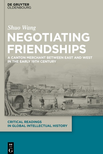 Negotiating Friendships: A Canton Merchant Between East and West in the Early 19th Century