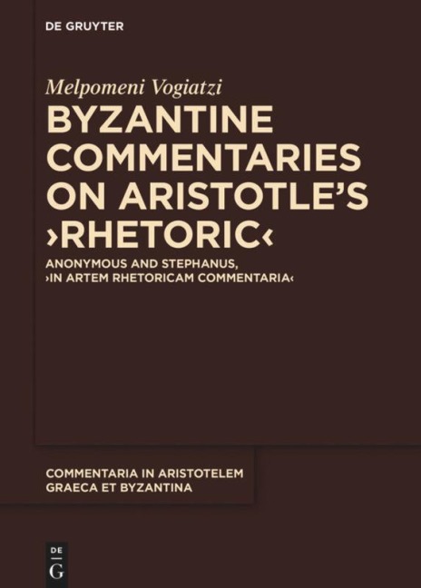 Byzantine Commentaries on Aristotles ¿Rhetoric¿: Anonymous and Stephanus, ¿In Artem Rhetoricam Commentaria¿