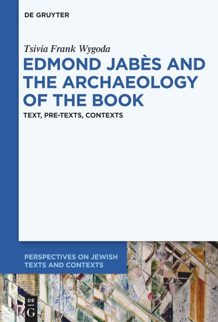 Edmond Jabès and the Archaeology of the Book: Text, Pre-Texts, Contexts