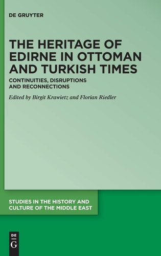 The Heritage of Edirne in Ottoman and Turkish Times Continuities, Disruptions and Reconnections