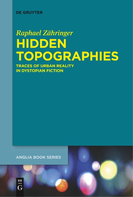 Hidden Topographies: Traces of Urban Reality in Dystopian Fiction