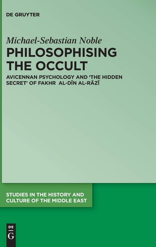Philosophising the Occult Avicennan Psychology and "The Hidden Secret" of Fakhr Al-Dīn Al-Rāzī