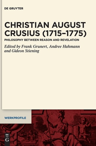 Christian August Crusius (1715-1775) Philosophy Between Reason and Revelation