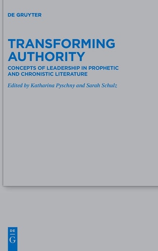 Transforming Authority Concepts of Leadership in Prophetic and Chronistic Literature