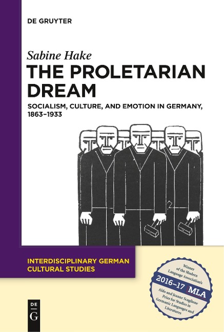 The Proletarian Dream: Socialism, Culture, and Emotion in Germany, 1863-1933