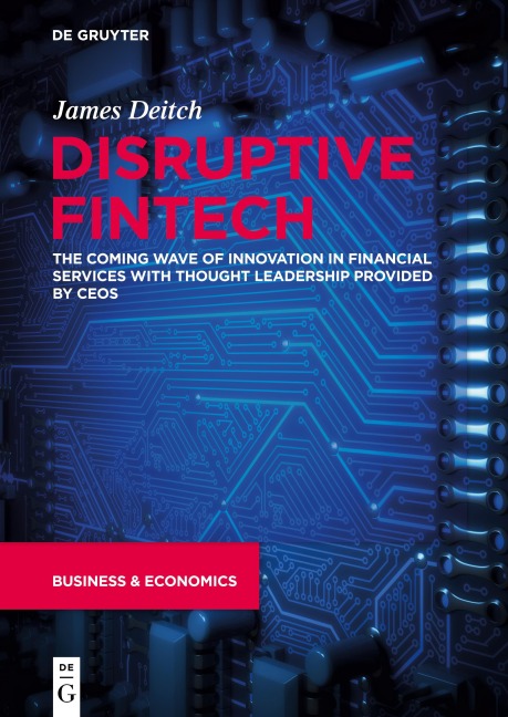 Disruptive Fintech: The Coming Wave of Innovation in Financial Services with Thought Leadership Provided by CEOs