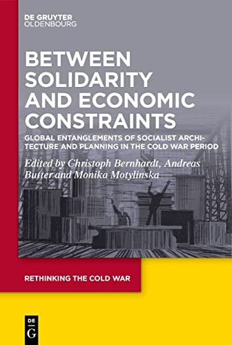 Between Solidarity and Economic Constraints Global Entanglements of Socialist Architecture and Planning in the Cold War Period