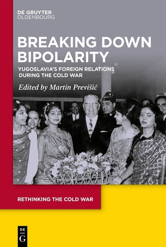 Breaking Down Bipolarity Yugoslavia's Foreign Relations During the Cold War