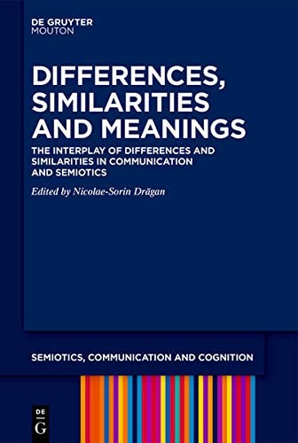 Differences, Similarities and Meanings Semiotic Investigations of Contemporary Communication Phenomena