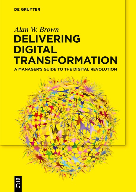 Delivering Digital Transformation: A Managers Guide to the Digital Revolution