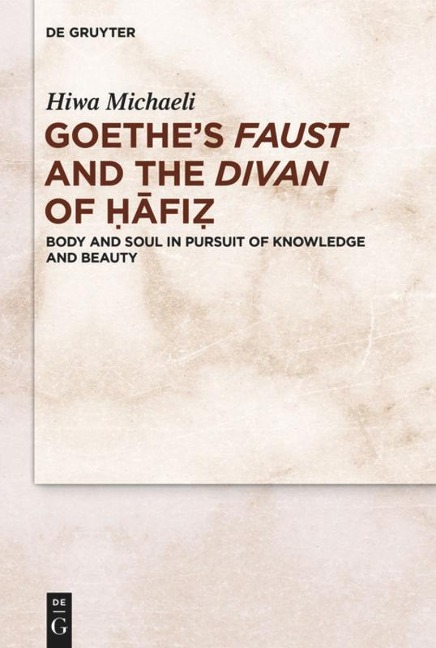 Goethes Faust and the Divan of ¿¿fi¿: Body and Soul in Pursuit of Knowledge and Beauty