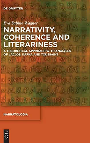 Narrativity, Coherence and Literariness A Theoretical Approach with Analyses of Laclos, Kafka and Toussaint