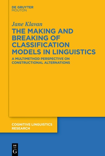 The Making and Breaking of Classification Models in Linguistics A Multimethod Perspective on Constructional Alternations