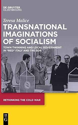 Transnational Imaginations of Socialism Town Twinning and Local Government in "red" Italy and the GDR