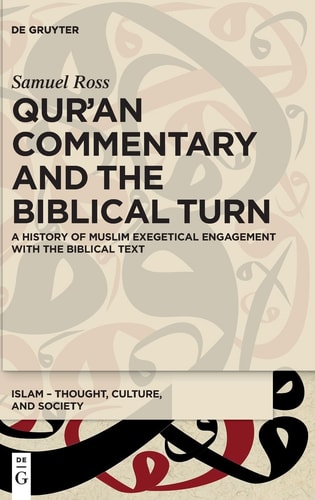 Qur'an Commentary and the Biblical Turn A History of Muslim Exegetical Engagement with the Biblical Text