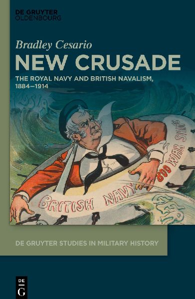 New Crusade: The Royal Navy and British Navalism, 1884-1914