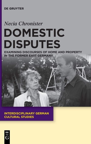 Domestic Disputes Examining Discourses of Home and Property in the Former East Germany