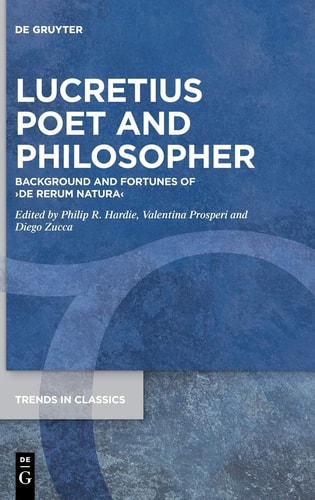 Lucretius Poet and Philosopher Background and Fortunes of "De Rerum Natura"