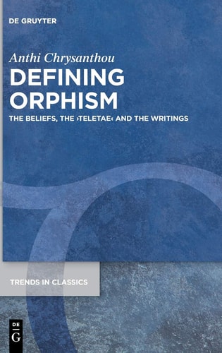 Defining Orphism The Beliefs, the Teletae and the Writings