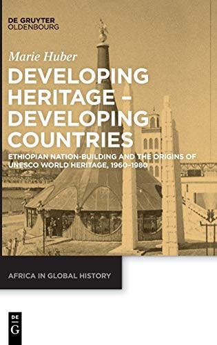 Developing Heritage - Developing Countries Ethiopian Nation-building and the Origins of UNESCO World Heritage, 1960-1980