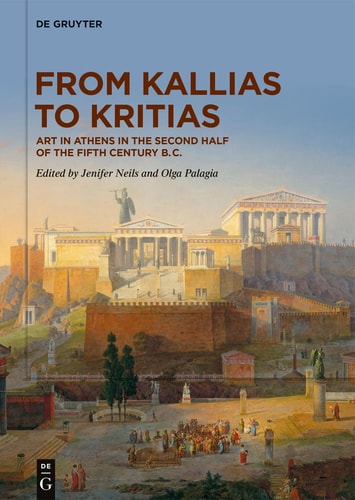 From Kallias to Kritias Art in Athens in the Second Half of the Fifth Century B.C.