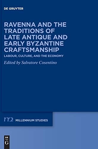 Ravenna and the Traditions of Late Antique and Early Byzantine Craftsmanship Labour, Culture, and the Economy