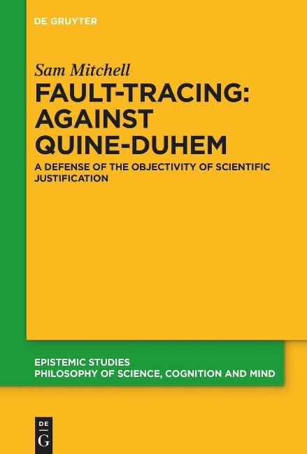 Fault-Tracing: Against Quine-Duhem: A Defense of the Objectivity of Scientific Justification