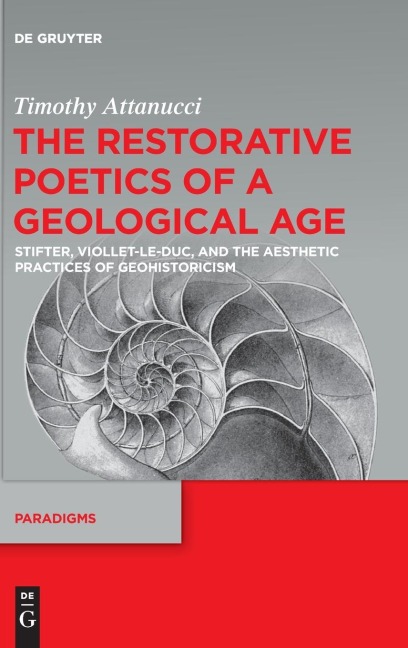 The Restorative Poetics of a Geological Age: Stifter, Viollet-le-Duc, and the Aesthetic Practices of Geohistoricism