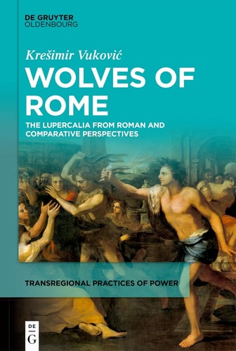 Wolves of Rome The Lupercalia from Roman and Comparative Perspectives