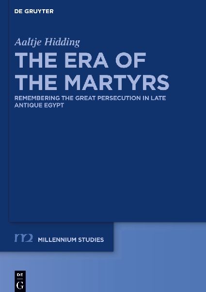 The Era of the Martyrs: Remembering the Great Persecution in Late Antique Egypt