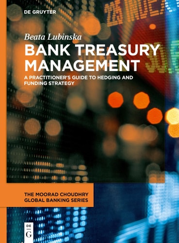 Bank Treasury Management A Practitioner's Guide to Hedging and Funding Strategy