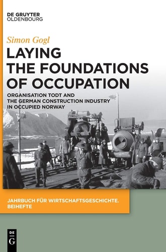 Laying the Foundations of Occupation Organisation Todt and the German Construction Industry in Occupied Norway