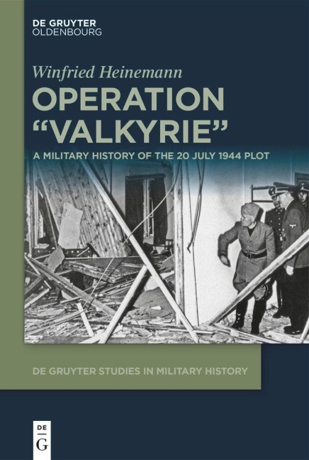 Operation Valkyrie: A Military History of the 20 July 1944 Plot