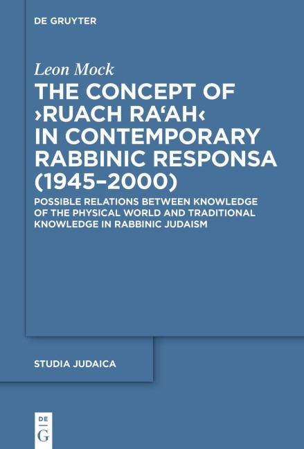The Concept of ¿Ruach Raah¿ in Contemporary Rabbinic Responsa (1945-2000): Possible Relations between Knowledge of the Physical World and Traditional Knowledge in Rabbinic Judaism
