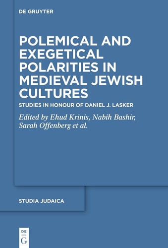 Polemical and Exegetical Polarities in Medieval Jewish Cultures Studies in Honour of Daniel J. Lasker
