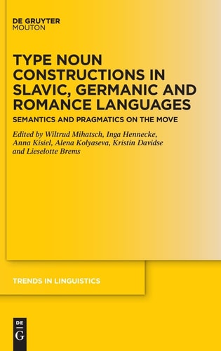 Type Noun Constructions in Slavic, Germanic and Romance Languages Semantics and Pragmatics on the Move