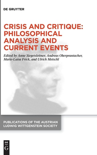 Crisis and Critique: Philosophical Analysis and Current Events Proceedings of the 42nd International Ludwig Wittgenstein Symposium