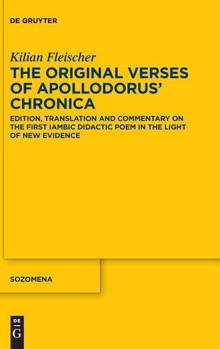 The Original Verses of Apollodorus' Chronica Edition, Translation and Commentary on the First Iambic Didactic Poem in the Light of New Evidence