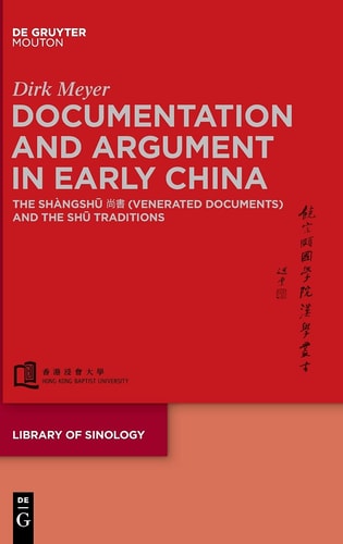 Documentation and Argument in Early China The Shàngshū 尚書 (Venerated Documents) and the Shū Traditions