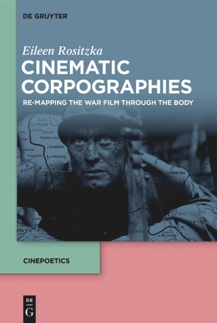 Cinematic Corpographies: Re-Mapping the War Film Through the Body
