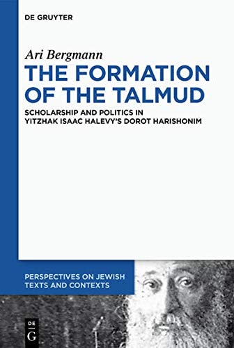 The Formation of the Talmud Scholarship and Politics in Yitzhak Isaac Halevy's Dorot Harishonim