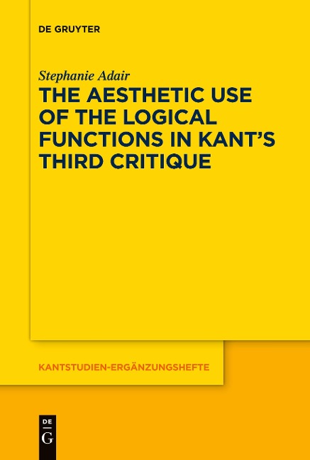 The Aesthetic Use of the Logical Functions in Kants Third Critique