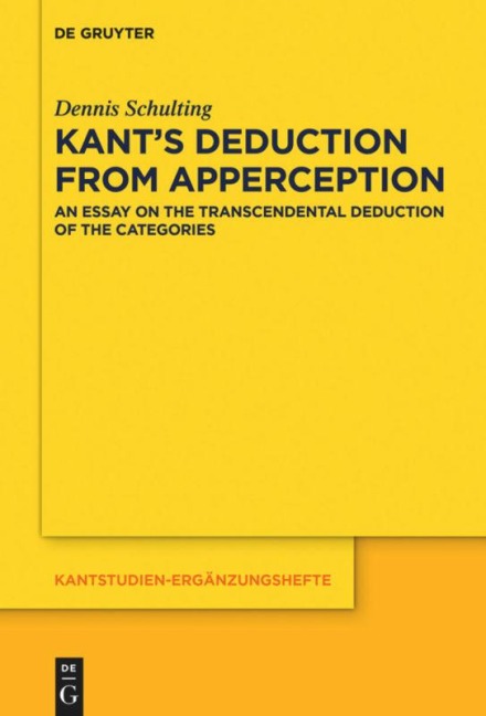 Kants Deduction From Apperception: An Essay on the Transcendental Deduction of the Categories