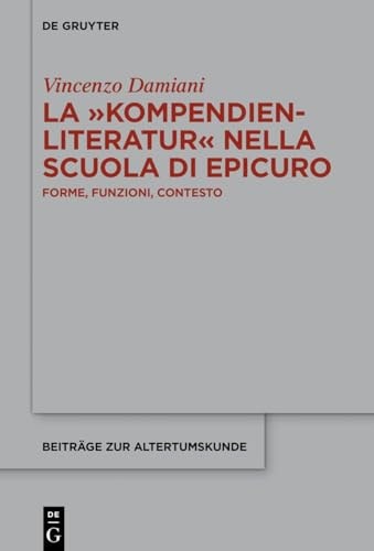 La "Kompendienliteratur" Nella Scuola Di Epicuro Forme, Funzioni, Contesto