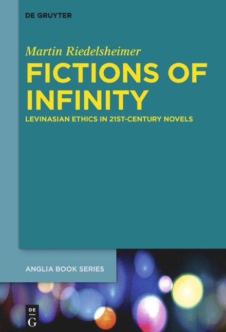 Fictions of Infinity: Levinasian Ethics in 21st-Century Novels