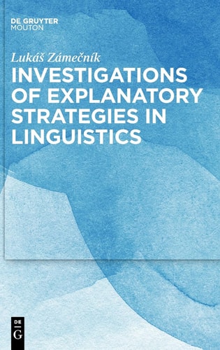 Investigations of Explanatory Strategies in Linguistics