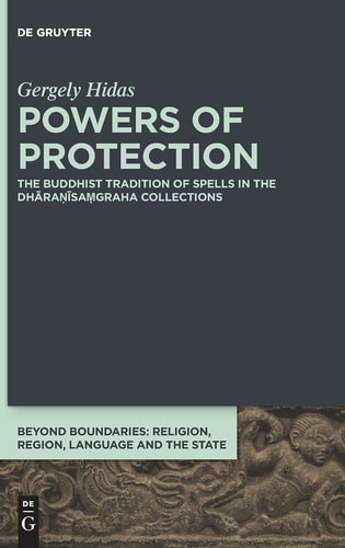 Powers of Protection The Buddhist Tradition of Spells in the Dhāraṇīsaṃgraha Collections