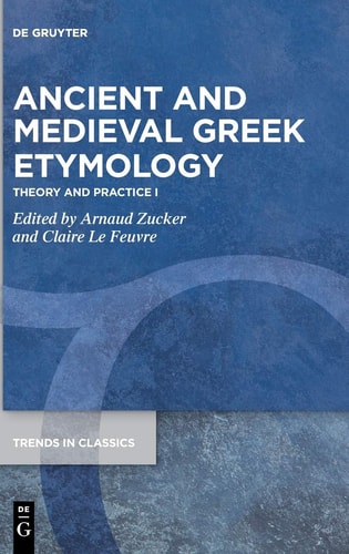 Ancient and Medieval Greek Etymology Theory and Practice I