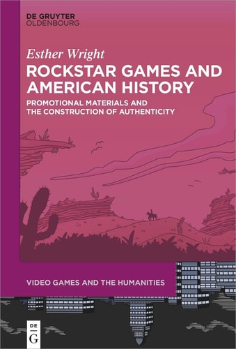 Rockstar Games and American History Promotional Materials and the Construction of Authenticity
