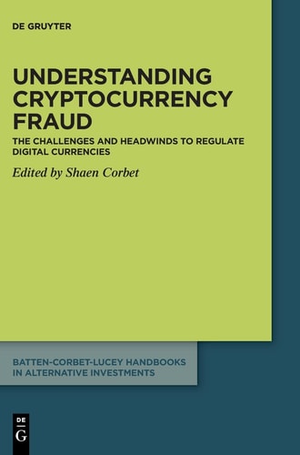 Understanding Cryptocurrency Fraud The Challenges and Headwinds to Regulate Digital Currencies